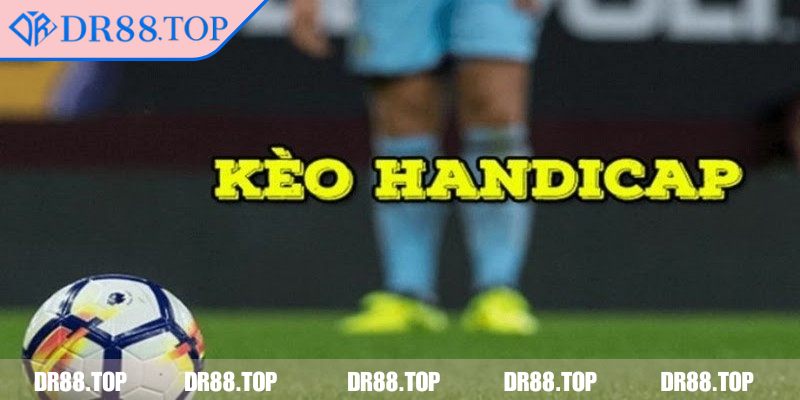 Kèo Handicap DR88 - Hiểu Luật Chuẩn, Chơi Hay, Thắng Lớn 1 Tìm hiểu về kèo handicap DR88 dễ nhớ nhất