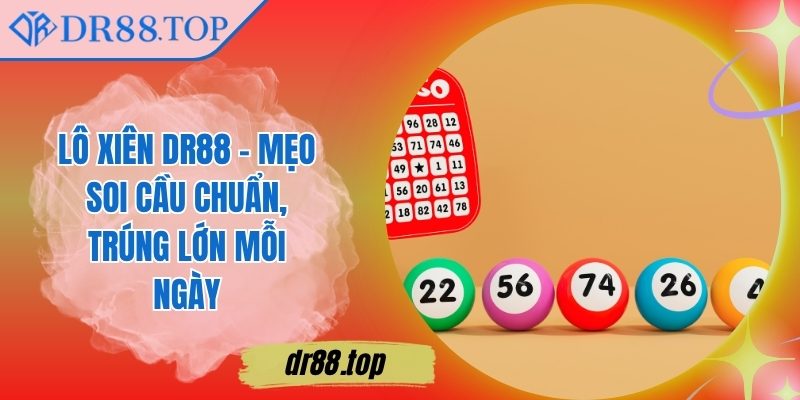 Lô Xiên DR88 – Mẹo Soi Cầu Chuẩn, Trúng Lớn Mỗi Ngày 2 Lô Xiên DR88 – Mẹo Soi Cầu Chuẩn, Trúng Lớn Mỗi Ngày Lô Xiên DR88 – Mẹo Soi Cầu Chuẩn, Trúng Lớn Mỗi Ngày