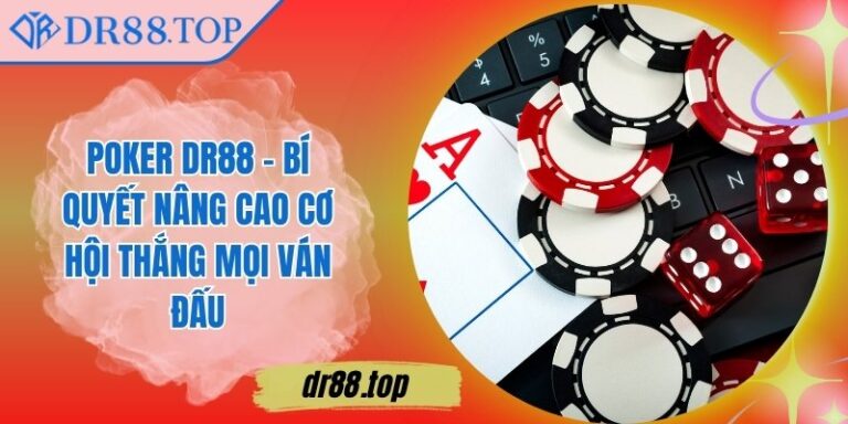 Poker DR88 - Bí Quyết Nâng Cao Cơ Hội Thắng Mọi Ván Đấu