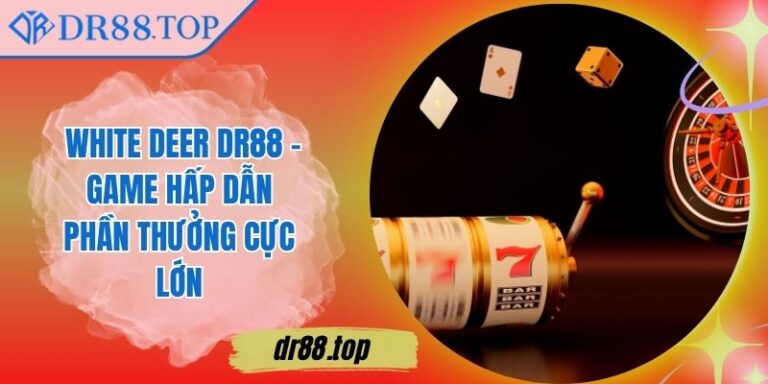 White Deer DR88 – Game Hấp Dẫn Phần Thưởng Cực Lớn